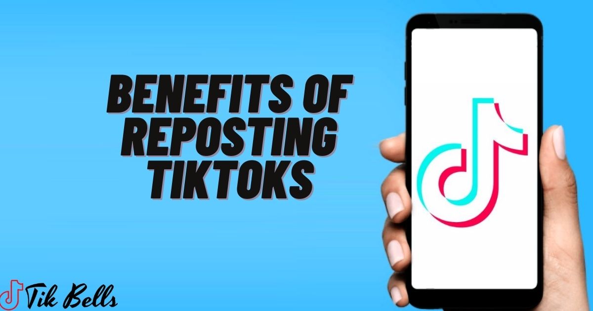Benefits of Reposting TikToks