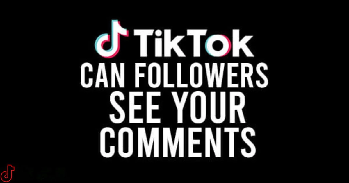 Can Your Followers See Your Comments On Tiktok?