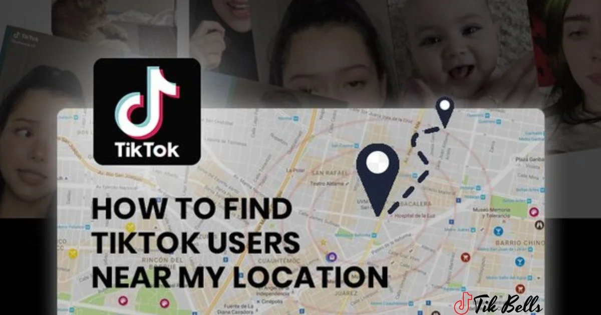 How To Find Tiktok Users Near My Location?