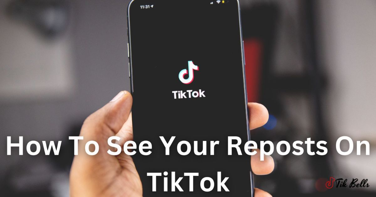 How To See Your Reposts On Tiktok?