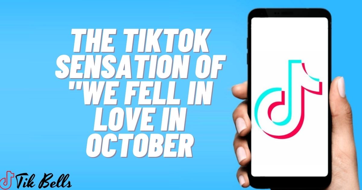 The Tiktok Sensation of "We Fell in Love in October