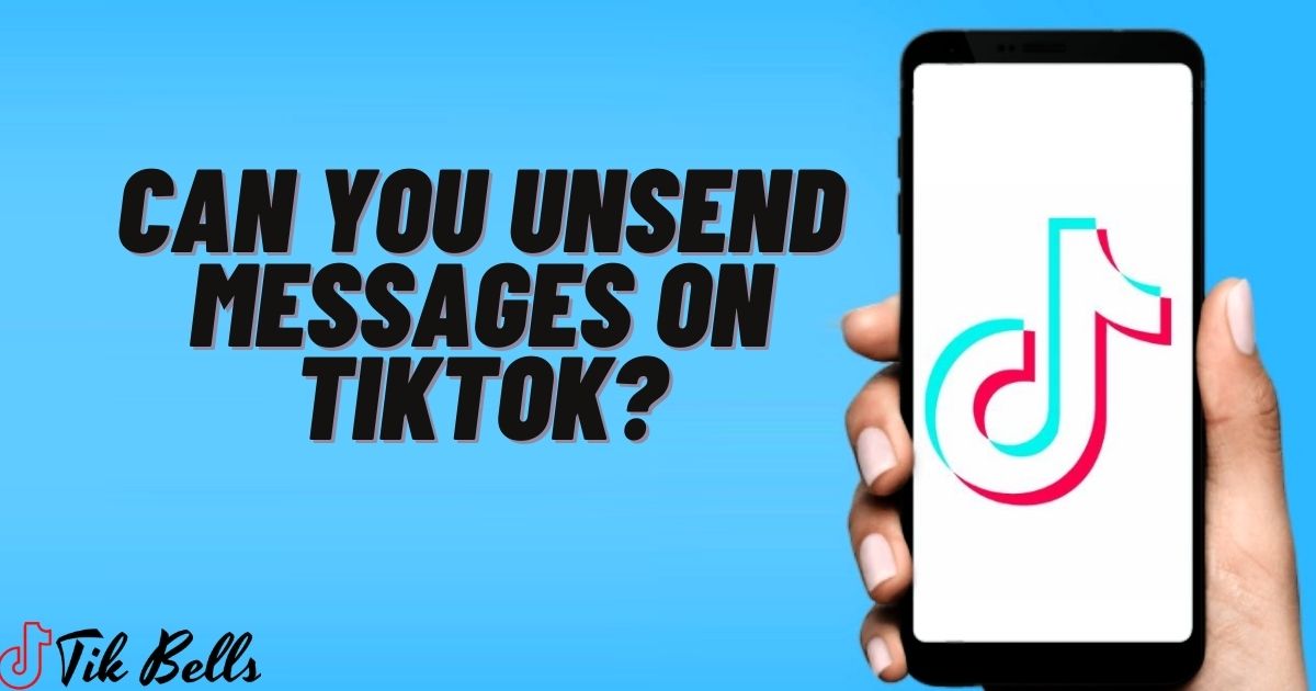 Can You Unsend Messages on Tiktok?